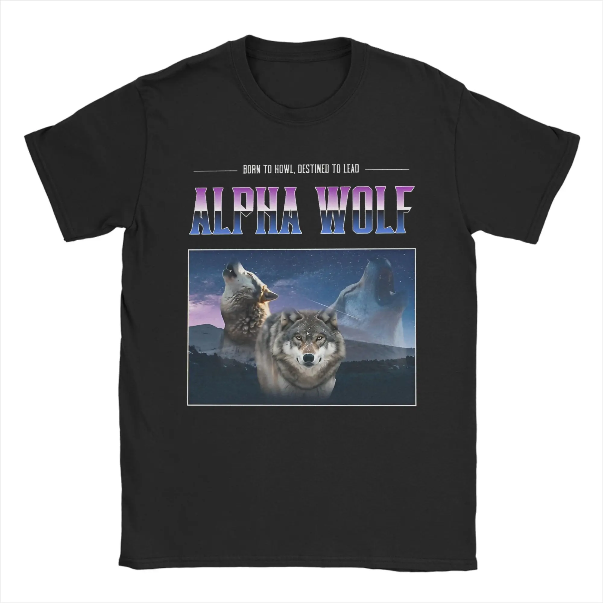 

Born to howl destined to lead Alpha wolf Alpha Male T Shirt Cotton Clothes Novelty Short Sleeve Crew Neck Tee Shirt