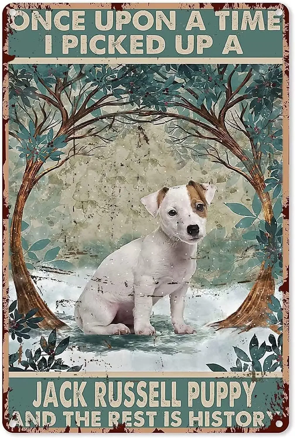 Vintage Metal Tin Signs Once Upon A Time I Picked Up A Jack Russell Puppy and The Rest is History Tin Signs Vintage