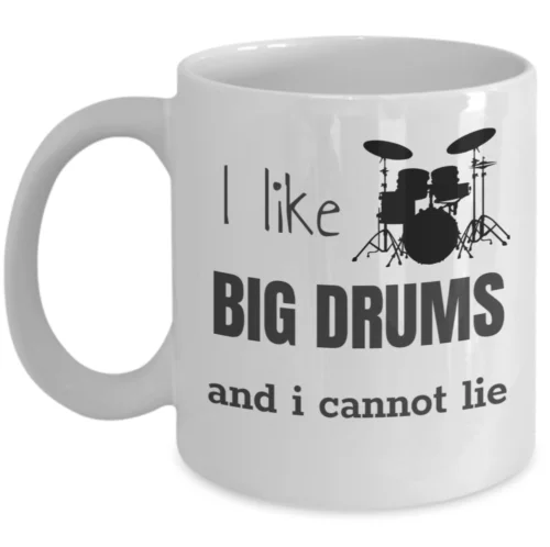 Music coffee mug - I like big drums and i cannot lie - gift drummer musician