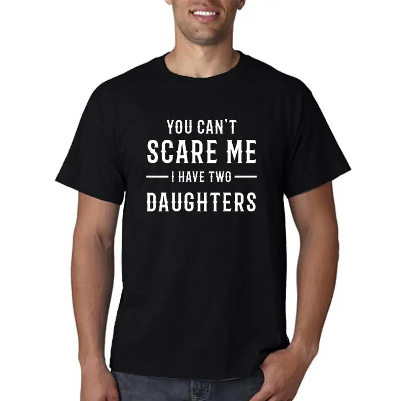 New summer T Shirt YOU CAN'T SCARE ME I HAVE TWO DAUGHTERS T-Shirt Cotton The Americans ofertas Tee Shirt