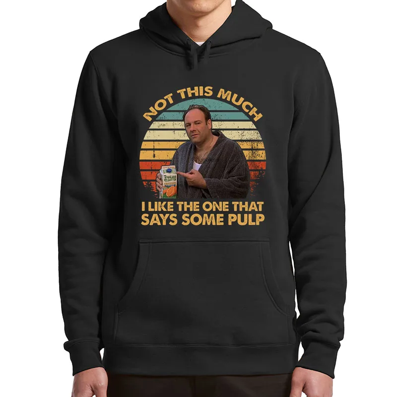 

Not This Much I Like The One That Says Some Pulp Hoodie The Soprano Movie Bobby Bacala Funny Meme Vintage Men's Pullover