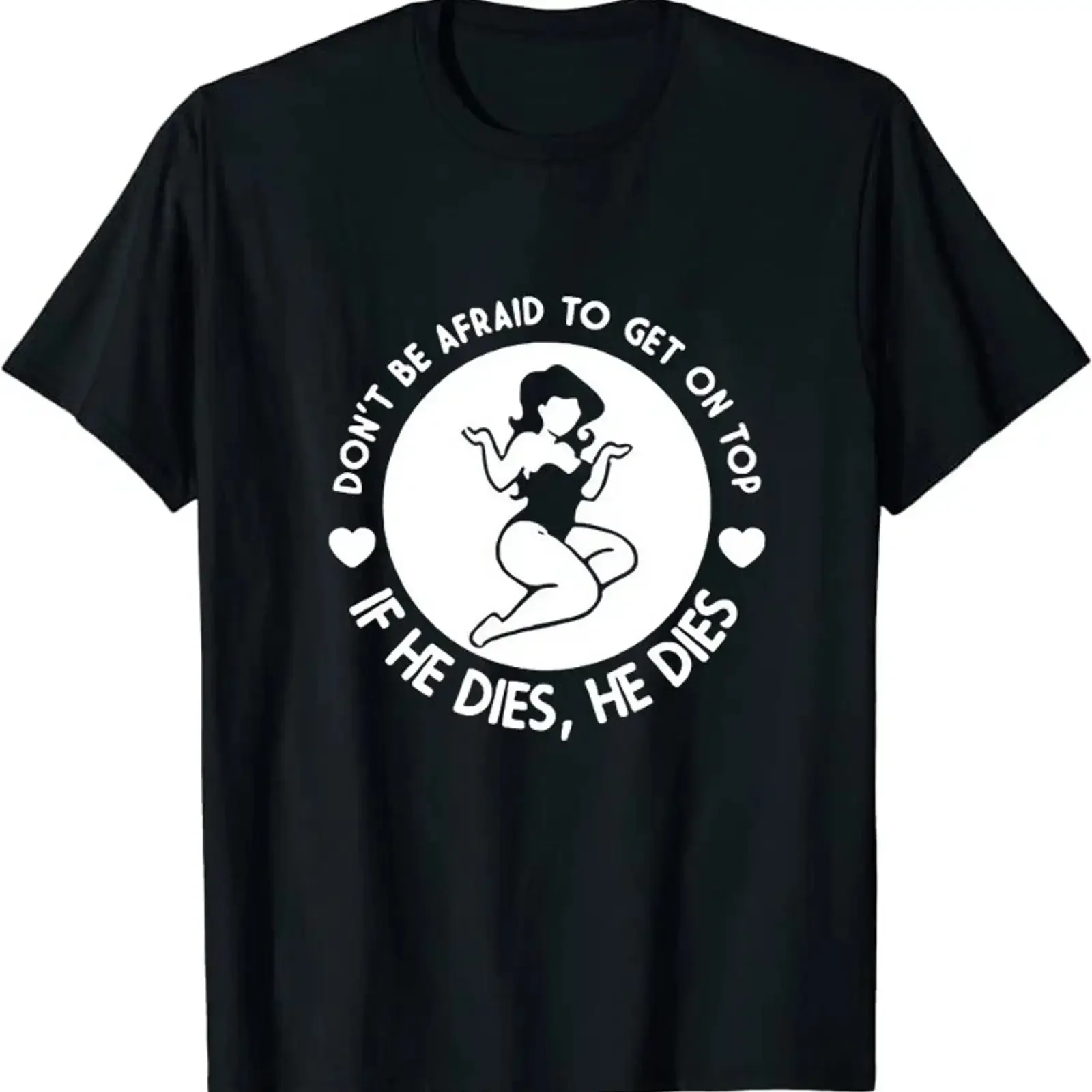 Don't Be Afraid To Get On Top If He Dies Classic T shirt vintage Washed homme streetwear Soft Stylish graphic Slightly