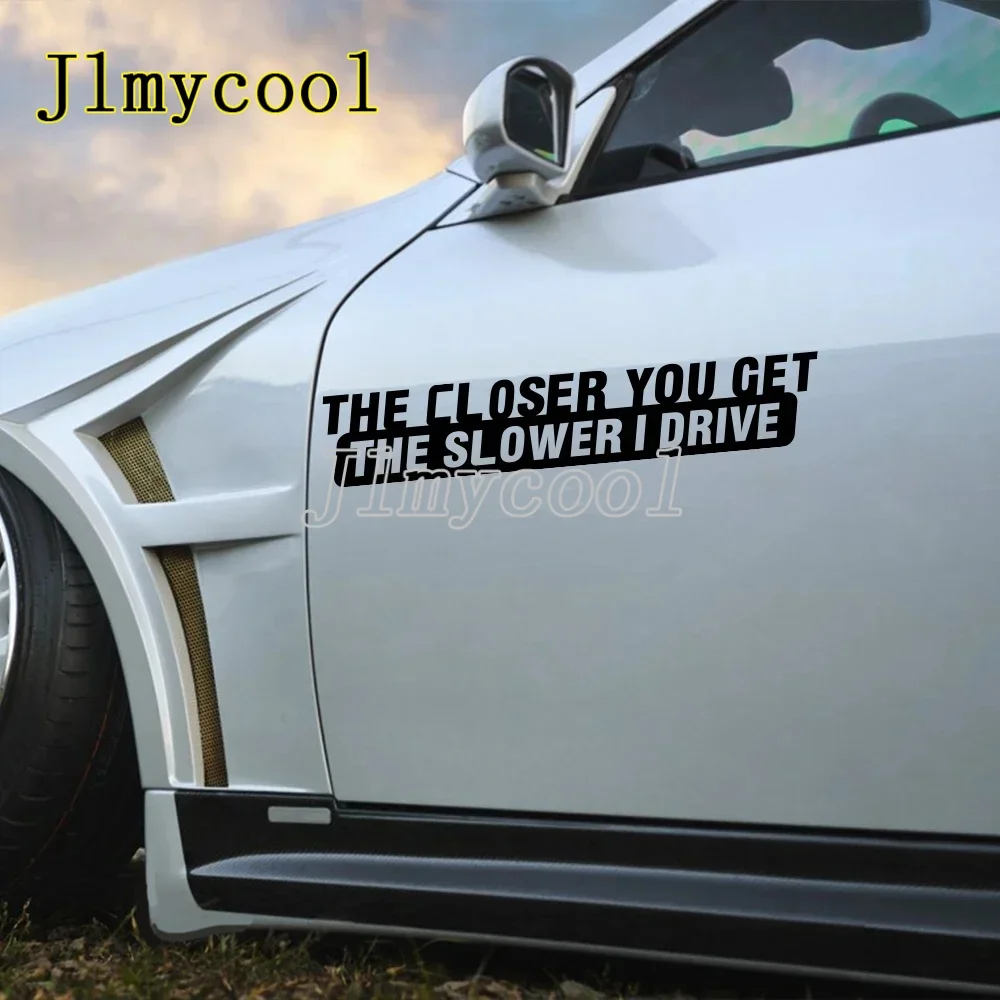 Creative Car Sticker The Closer You Get The Slower I Drive Caution Decor Decal Waterproof Decoration Auto Tuning Accessories