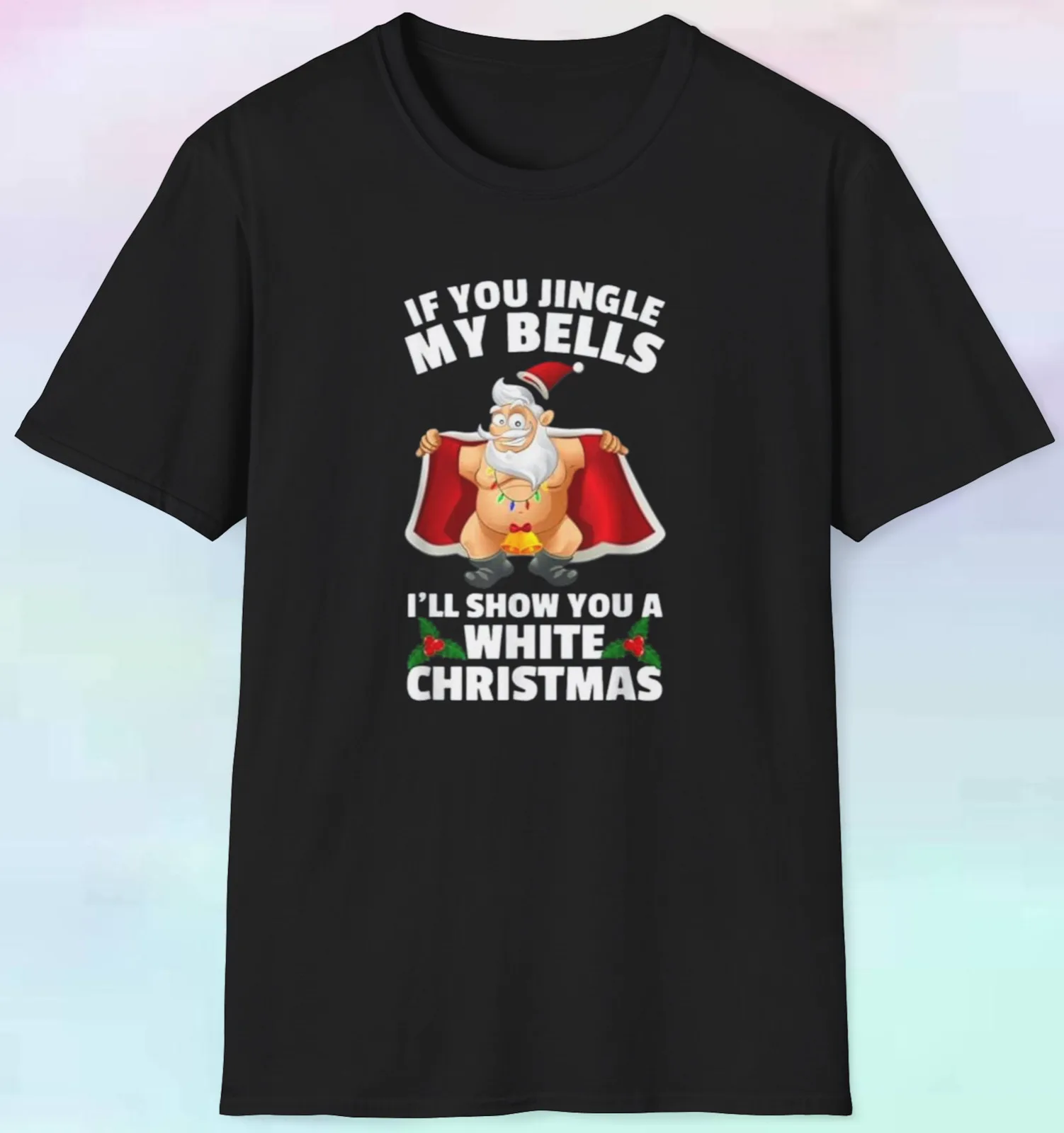 Men's Women's Santa If You Jingle My Bells T Shirt | Funny Adult Humor | S-5XL