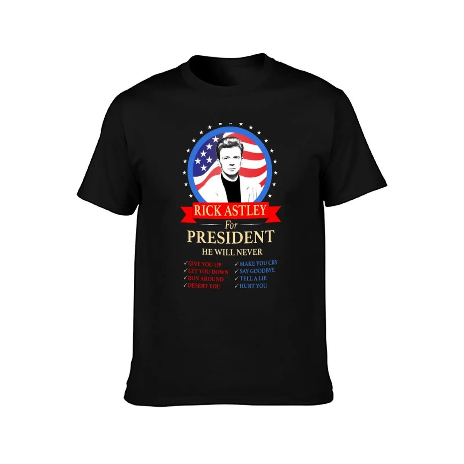 Rick Astley For President T-Shirt t shirt for man 100 percent cotton T-Shirt