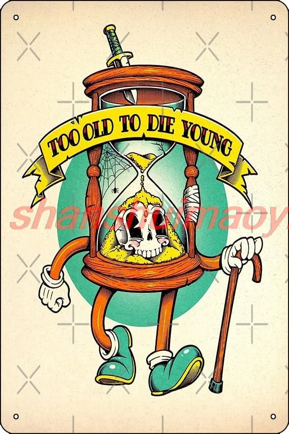 Too old to die young skull character Print Funny Metal Tin Sign for Home Kitchen Bar Room Garage Decor 8