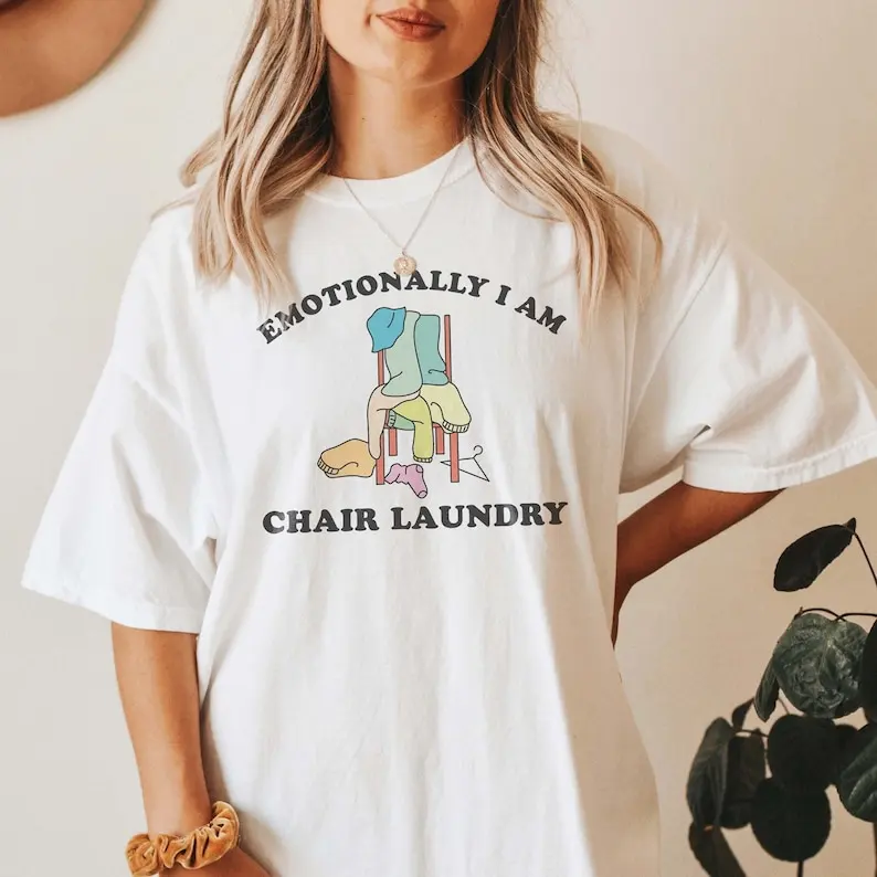 Emotionally I Am Chair Laundry Mental Health Shirt y2k tshirt meme ironic weird shirts anxiety tee depression neurodivergent