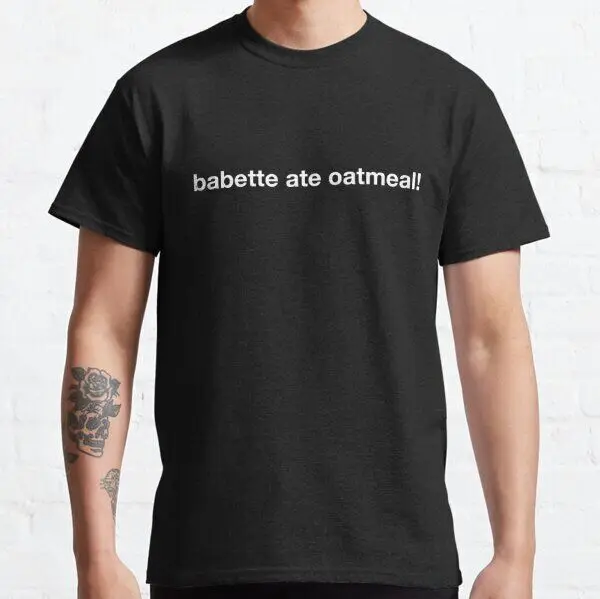 NWT babette ate oatmeal! Good Humor  Comedy Art Unisex Funny T-Shirt For Men