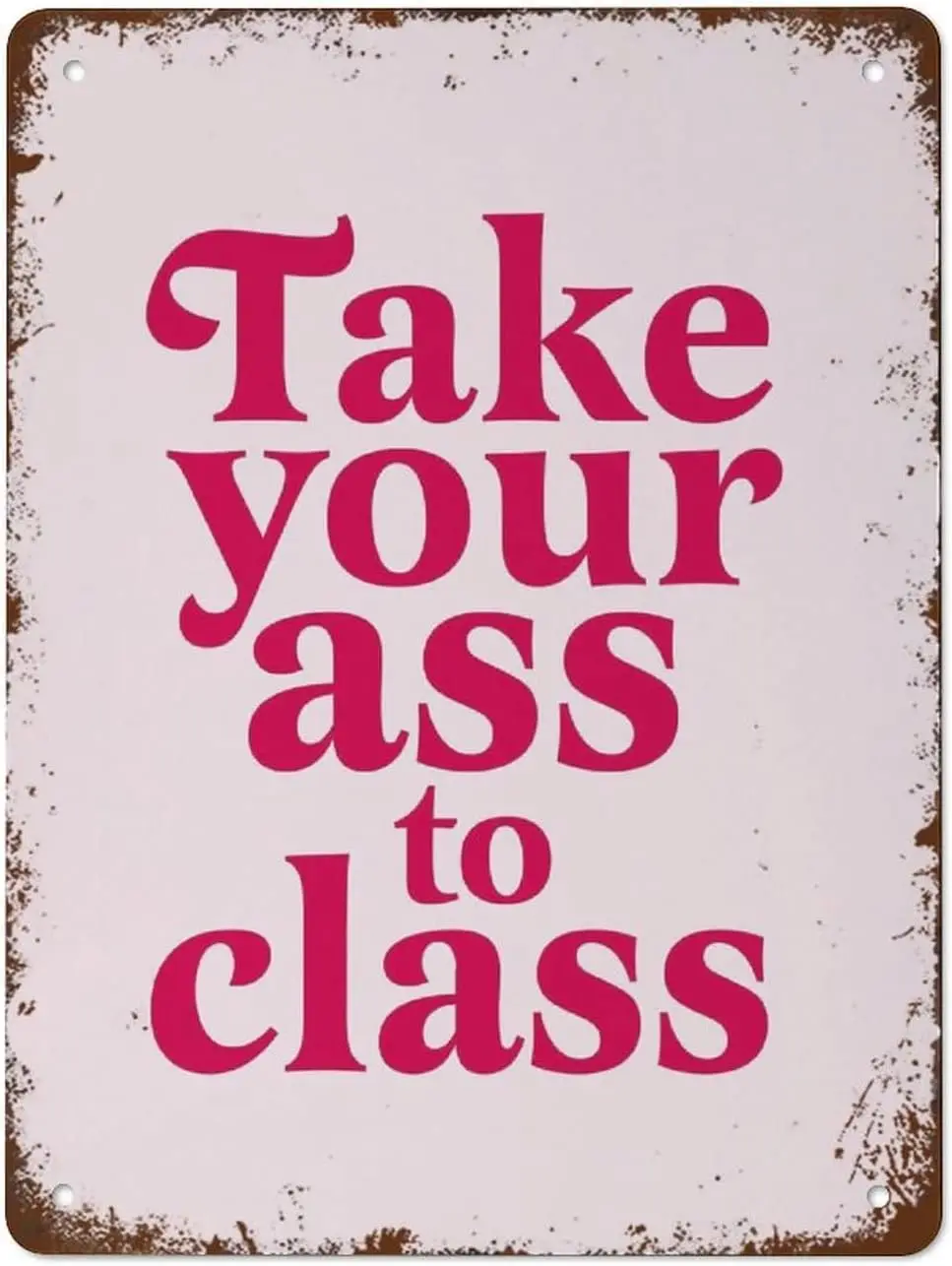 Y1,Take Your Ass to Class College Dorm Sign Apartment Decor Vintage Metal Signs Tin Wall Funny