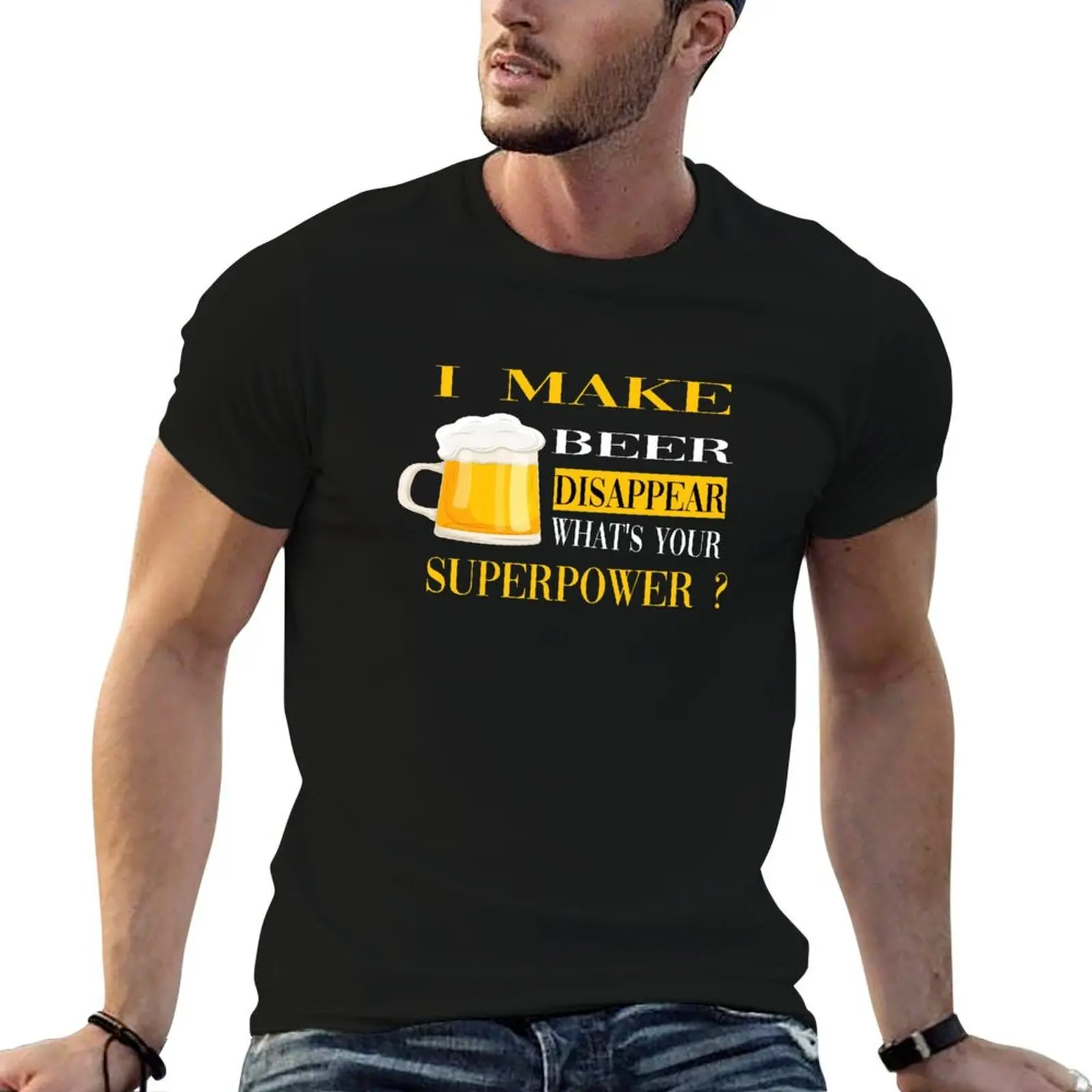I make beer disappear what's your superpower ? T-Shirt Big Size Loose Fit Tee Shirt