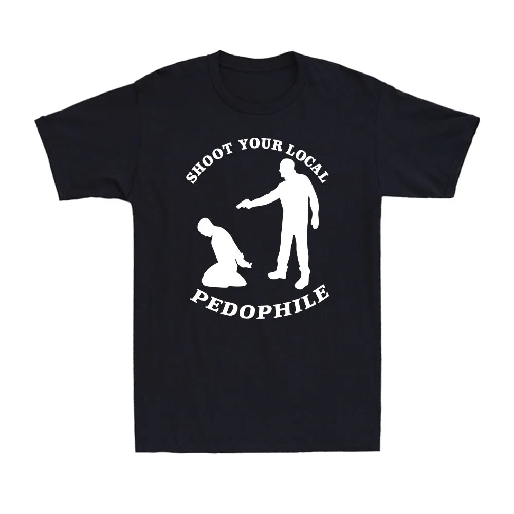 Shoot Your Local Pedophile Funny Sarcastic T-shirt, Summer Short-sleeved Casual Women's Quote Novelty Gift Round Neck T-shirt
