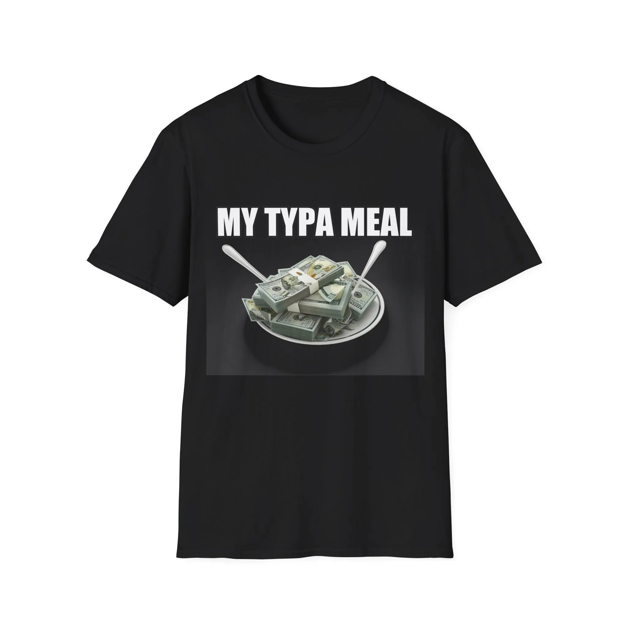 My Typa Meal Money Eat I Love Wealthy Rich T Shirt Meals Get Quick Funny Meme