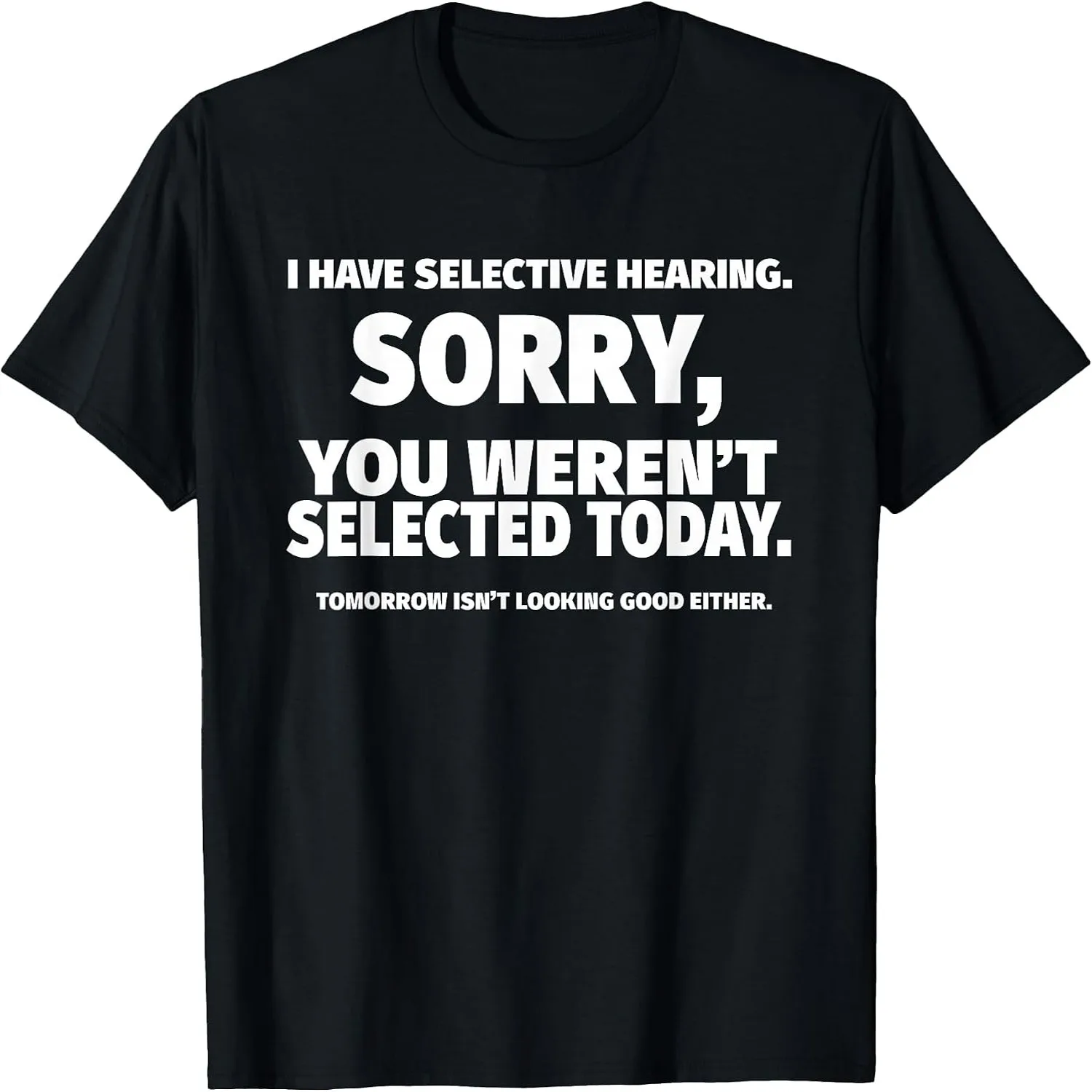 I Have Selective Hearing, You Weren't Selected Short Sleeve T-Shirt, Black, Small