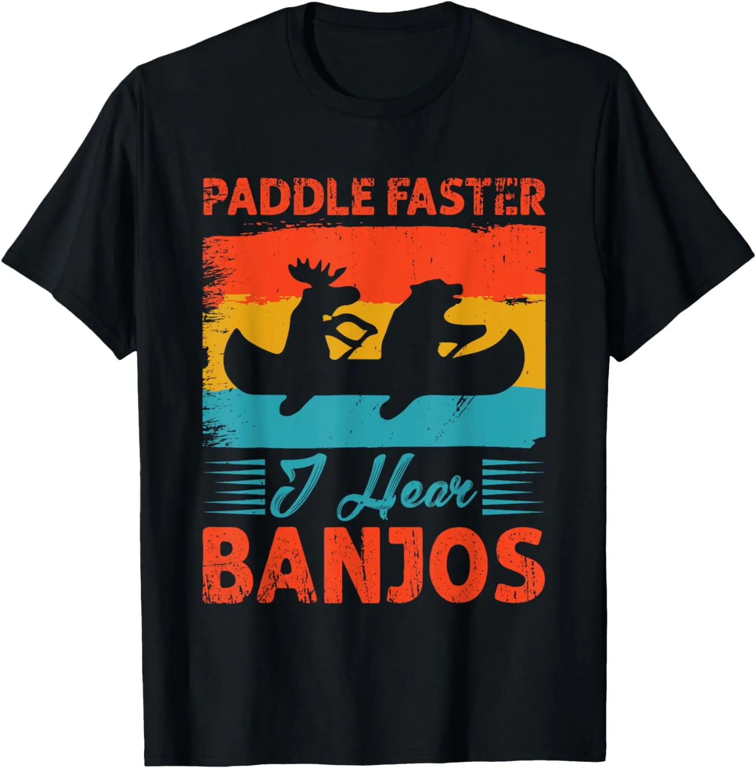 

Canoe Camping Paddling Rafting Paddle Faster I Hear Banjos T-Shirt