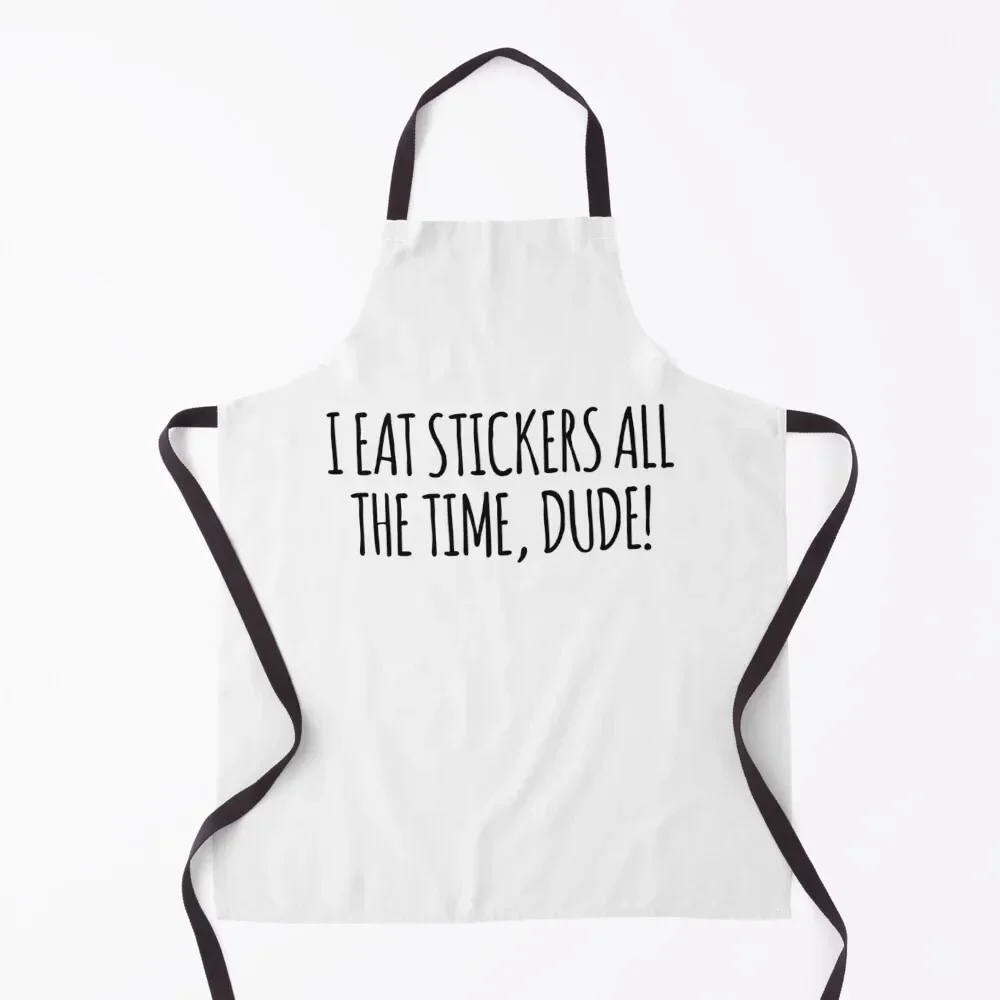 

I EAT STICKERS ALL THE TIME, DUDE! IASIP It's Always Sunny Charlie Day Quote Apron women's work Woman Work Apron