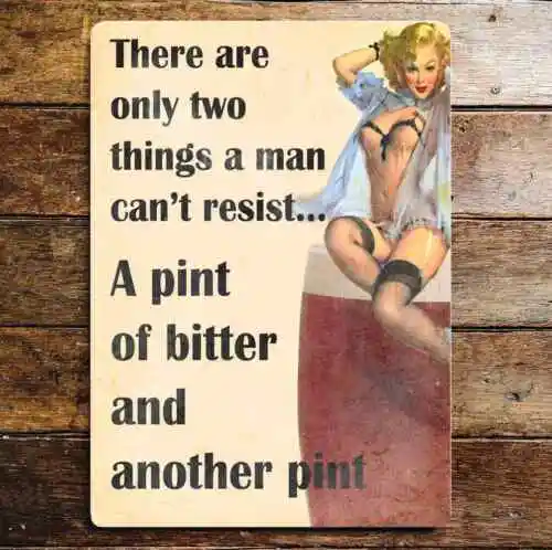 Pin Up Two things Men Cant Resisit Pint Bitter Metal Sign