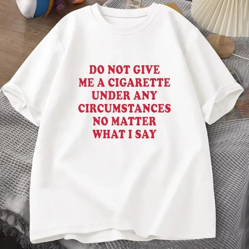Do Not Give Me A Cigarette Under Any Circumstances Tshirt Women Short Sleeve Funny Sayings Quote T-Shirt Smoking Lover Tees