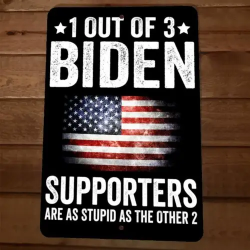 8x12 Metal Wall Sign 1 Out of 3 Biden Supporters Are As Stupid as the Other 2