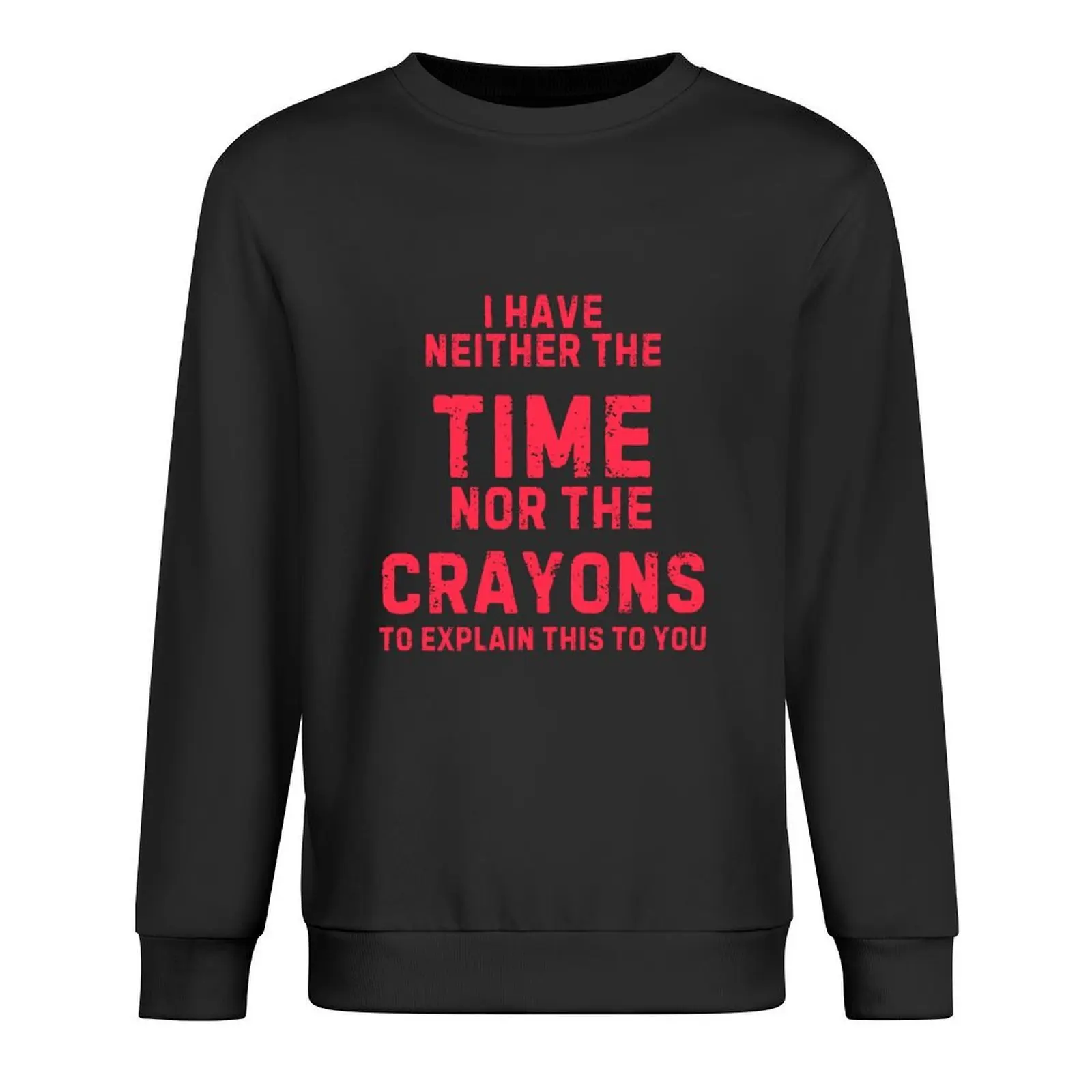 

I have neither the time nor the pencils to explain this to you Pullover anime clothing anime clothes sweatshirts
