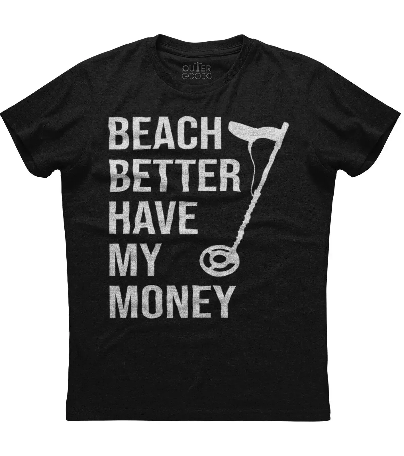 Beach Better Have My Money. Funny Metal Detector Graphic Phrase T-Shirt Summer Cotton O-Neck Short Sleeve Mens T Shirt New S-3XL
