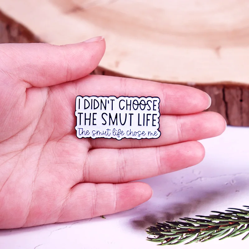 I Didnt Choose the Smut Life the Smut Life Chose Me Enamel Pin Bookish Badge Decorate