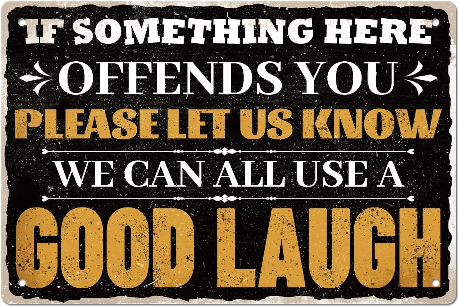 GLOBLELAND Retro Funny Tin Signs Humorous Metal Tin Sign If Something Here Offends You Please Let Us Know We Can All Use A  sign