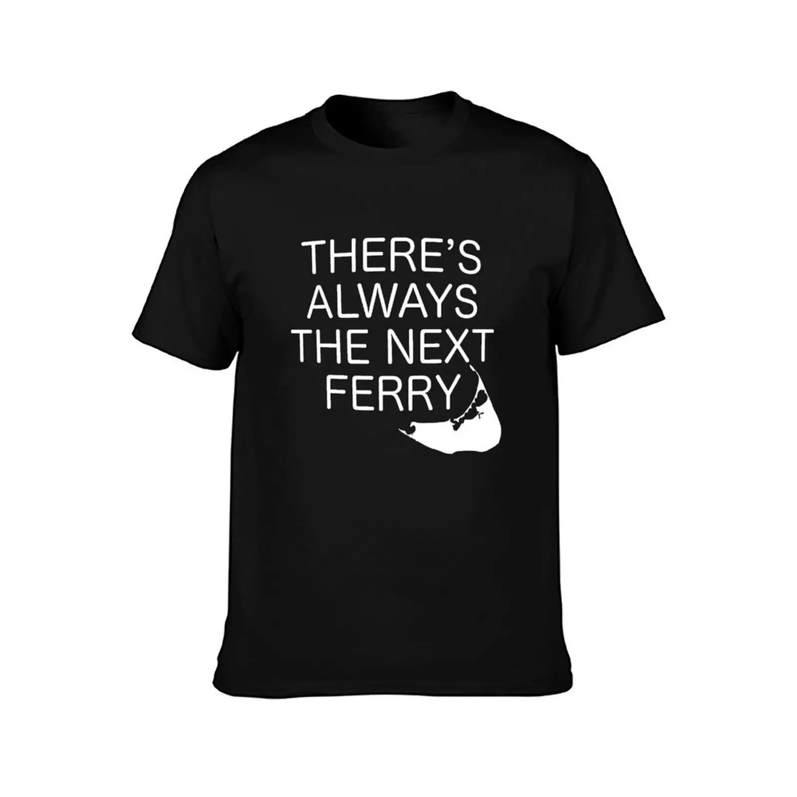 There's Always the Next Ferry - Nantucket - White T-Shirt anime tshirt shirts graphic slim fit t shirts for men