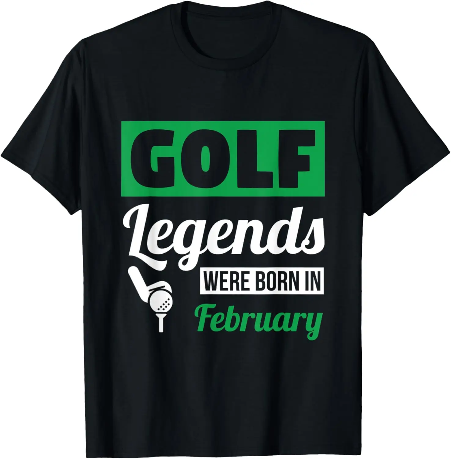 

Golf Legends Were Born In February Birthday T-Shirt