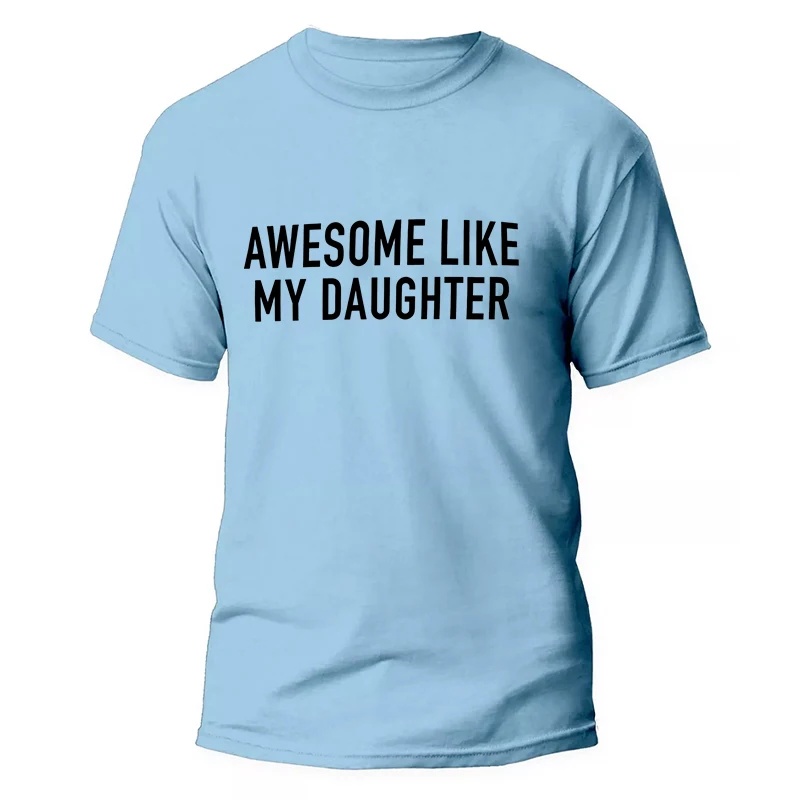 Funny Men's T-shirts Awesome Like My Daughter Printe Fashion Graphic Fathers Dad T Shirts Funny Dad Tees Male Oversized Clothing