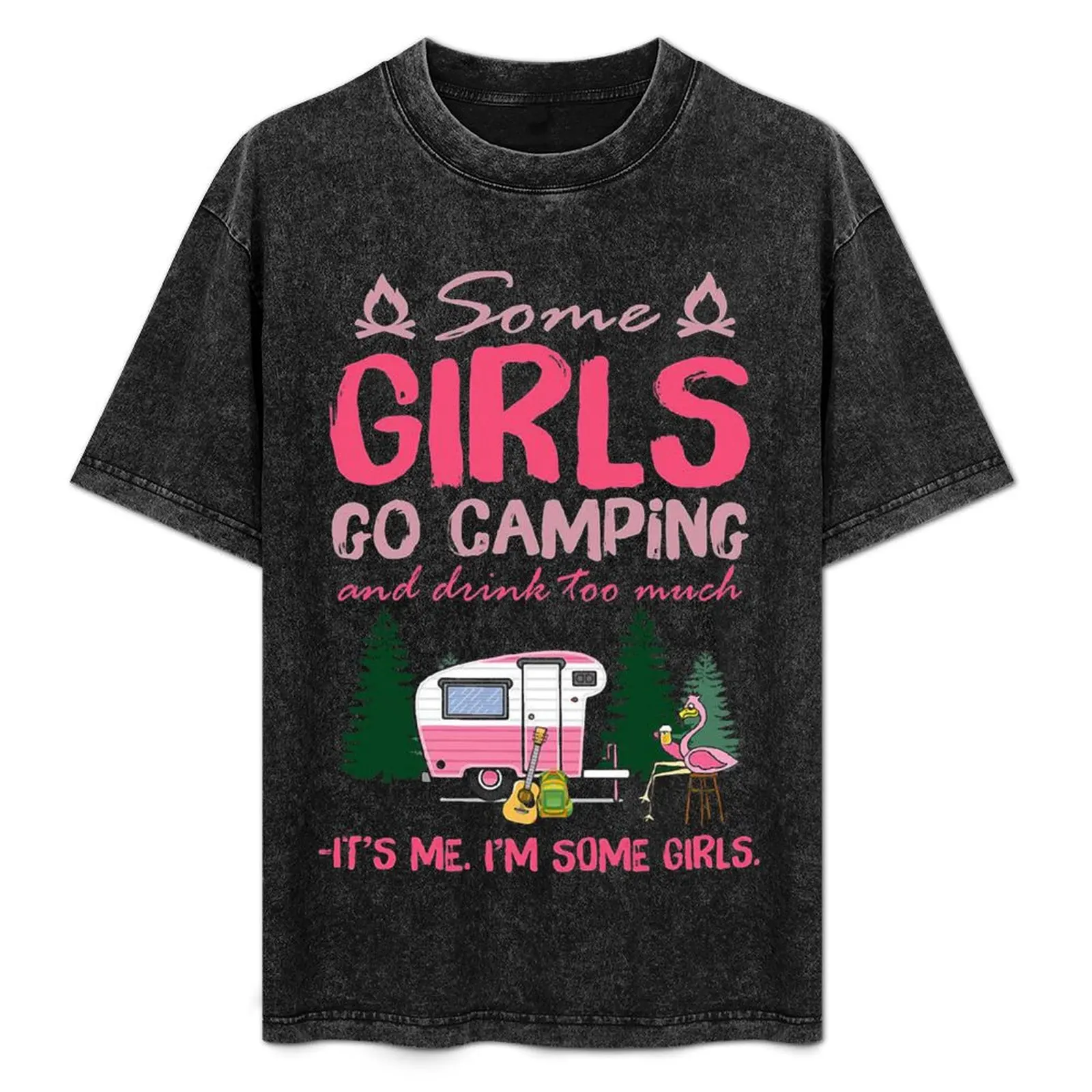 

Some Girls Go Camping and Drink Too Much T-Shirt anime t shirts oversize essential t shirt T-Shirt
