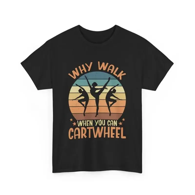 Acrobat Gymnast Gymnastics T Shirt Why Walk When You Can Cartwheel gift