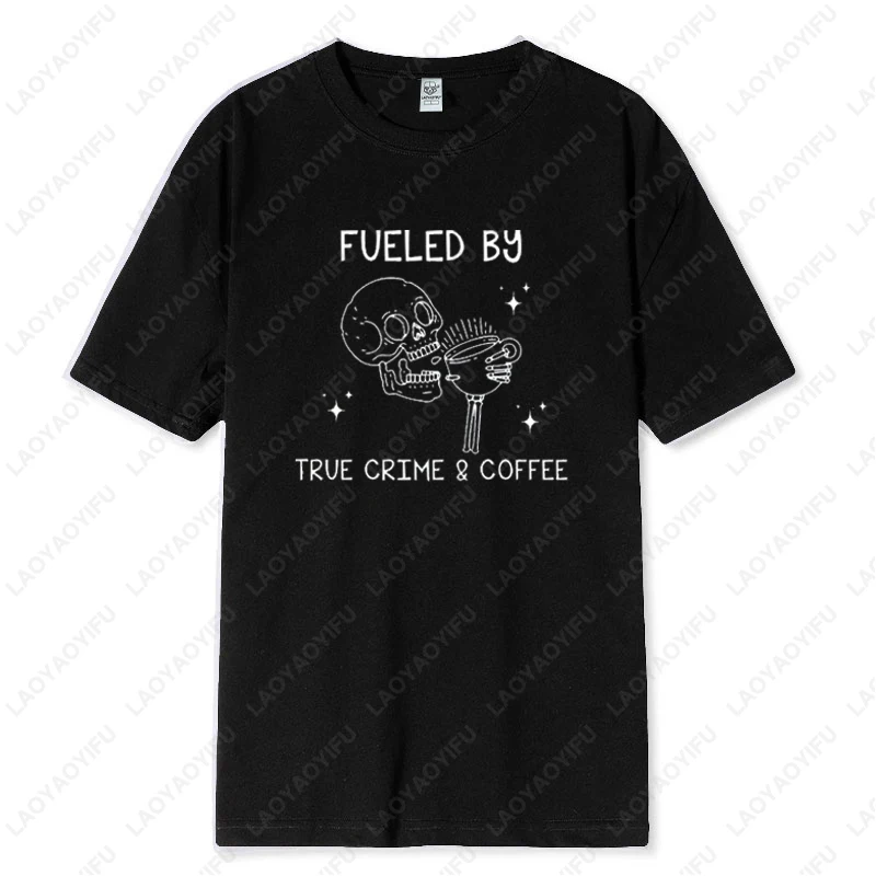 Fueled By True Crime and Coffee Sarcastic Skull Drink Men Women Tshirt Addicts Lover Gift Funny Skeleton Camisetas Cotton Tees - Image 2