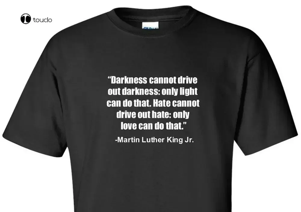 Camiseta con cita de Martin Luther King Jr. MLK, camiseta Darnkess Only Love Civil Rights