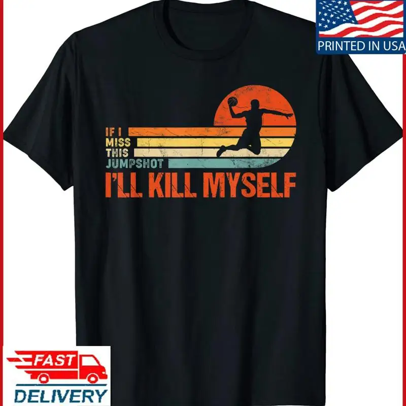 

Если я пропустите это Jumpshot ll Kill Myself Футболка с забавной надписью 1.