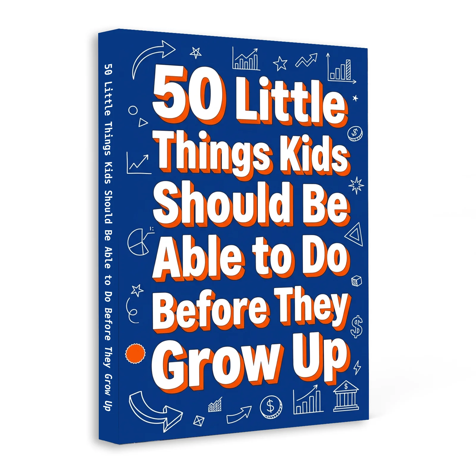 50 Little Things Kids Should Be Able to Do Before They Grow Up: Practical Life Skills for Independence, Confidence