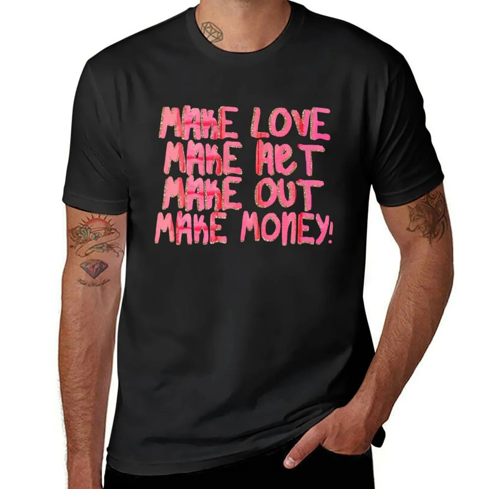 

make love make art make out money! T-Shirt customs vintage anime shirt graphic t shirt vintage outfits for men