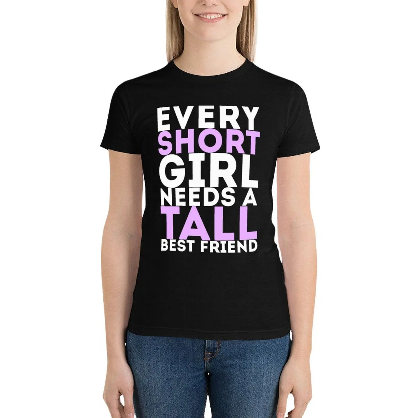 

Every Short Girl Needs A Tall Best Friend T-Shirt Female clothing anime clothes female western t shirts for Women