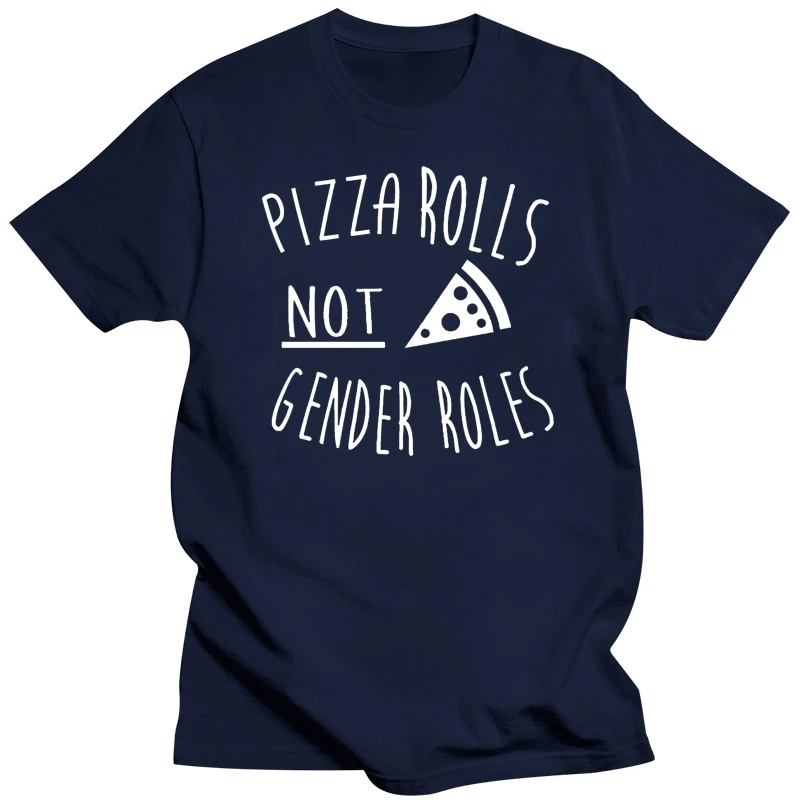 Pizza Rolls Not Gender Roles T shirt Female Womens Shirts Unisex Tees Feminist Girl Power Pizza Tees Equal Rights