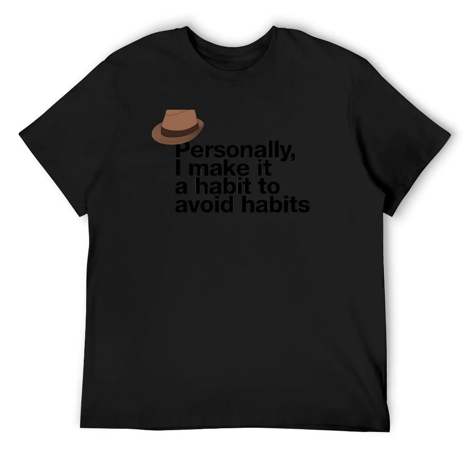 

If in doubt quote Raymond Reddington: Personally, I make it a habit to avoid habits quote with Fedora hat T-Shirt