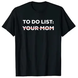 Funny To Do List Your Mom Sarcasm Sarcastic Saying Men Women T-Shirt Humorous Letters Printed Graphic Tee Tops Mommy Mama Gift