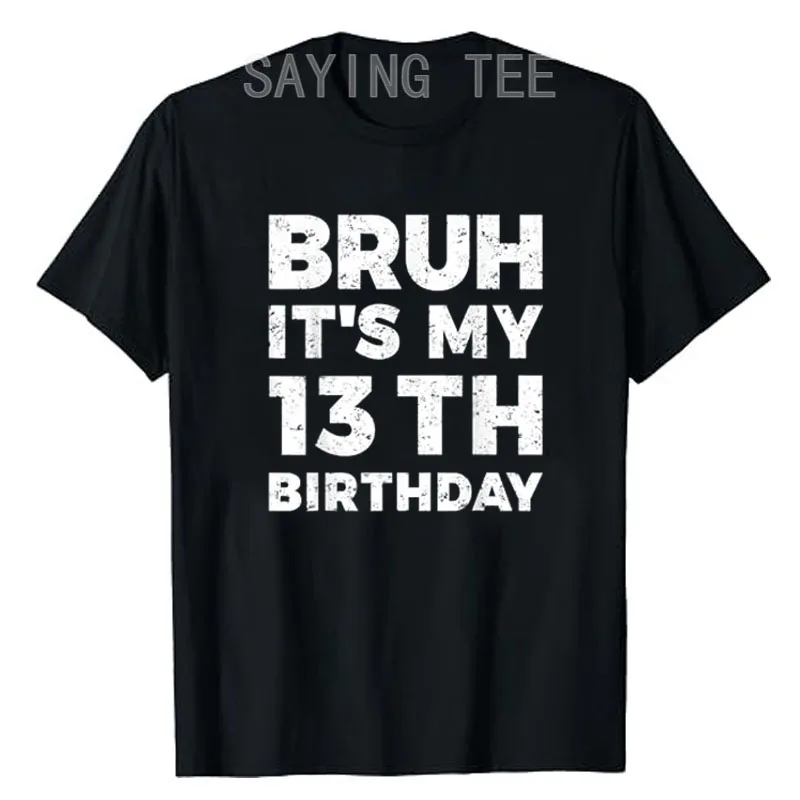 

Bruh It's My 13th Birthday 13 Year Old Birthday T-Shirt Letters Printed Saying Tee Novelty Gift Daughters Sons Birthday Present