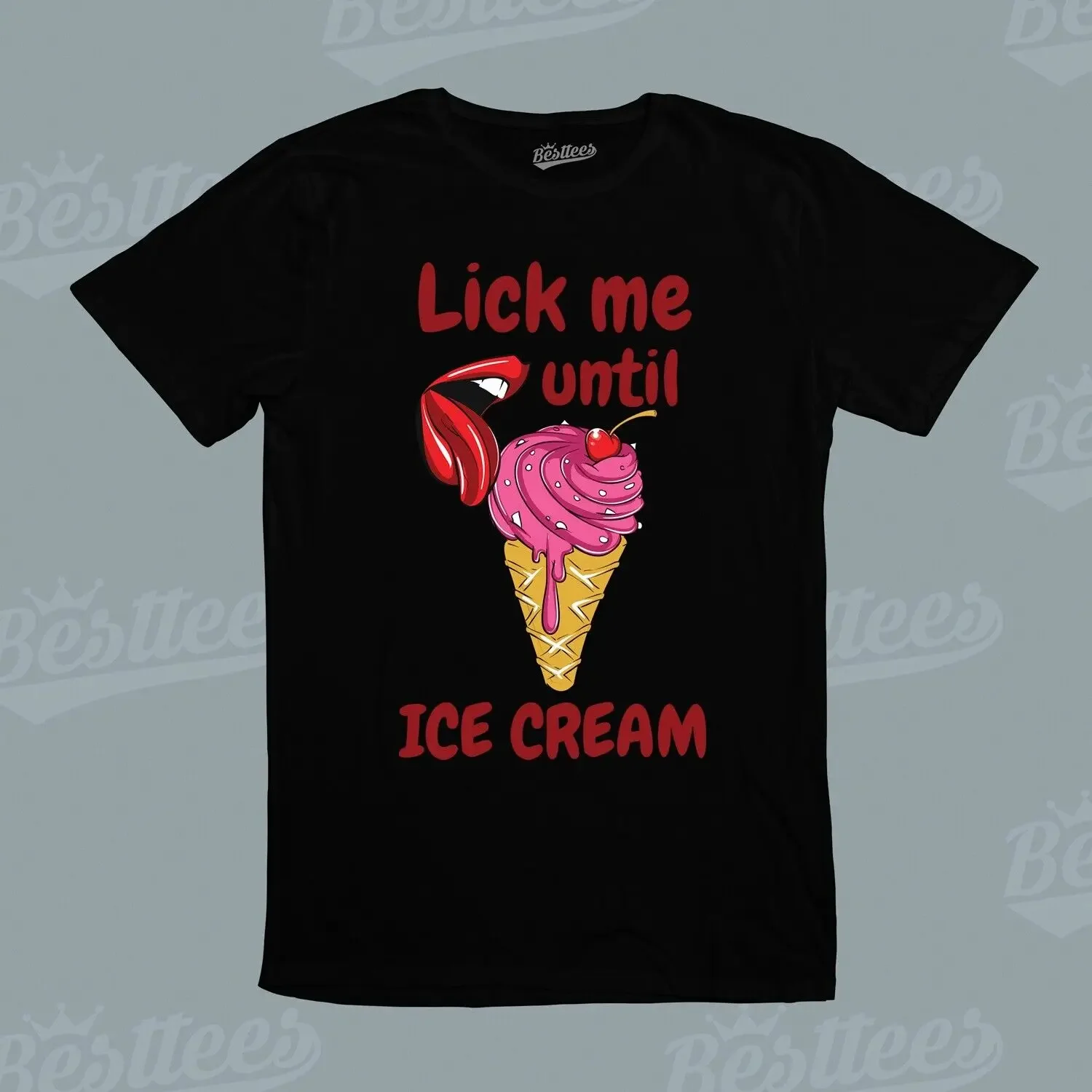 

Adult MALE FEMALE Funny Sexy Lick Me Until Ice Cream Joke Rude Humour T Shirt long or short sleeves