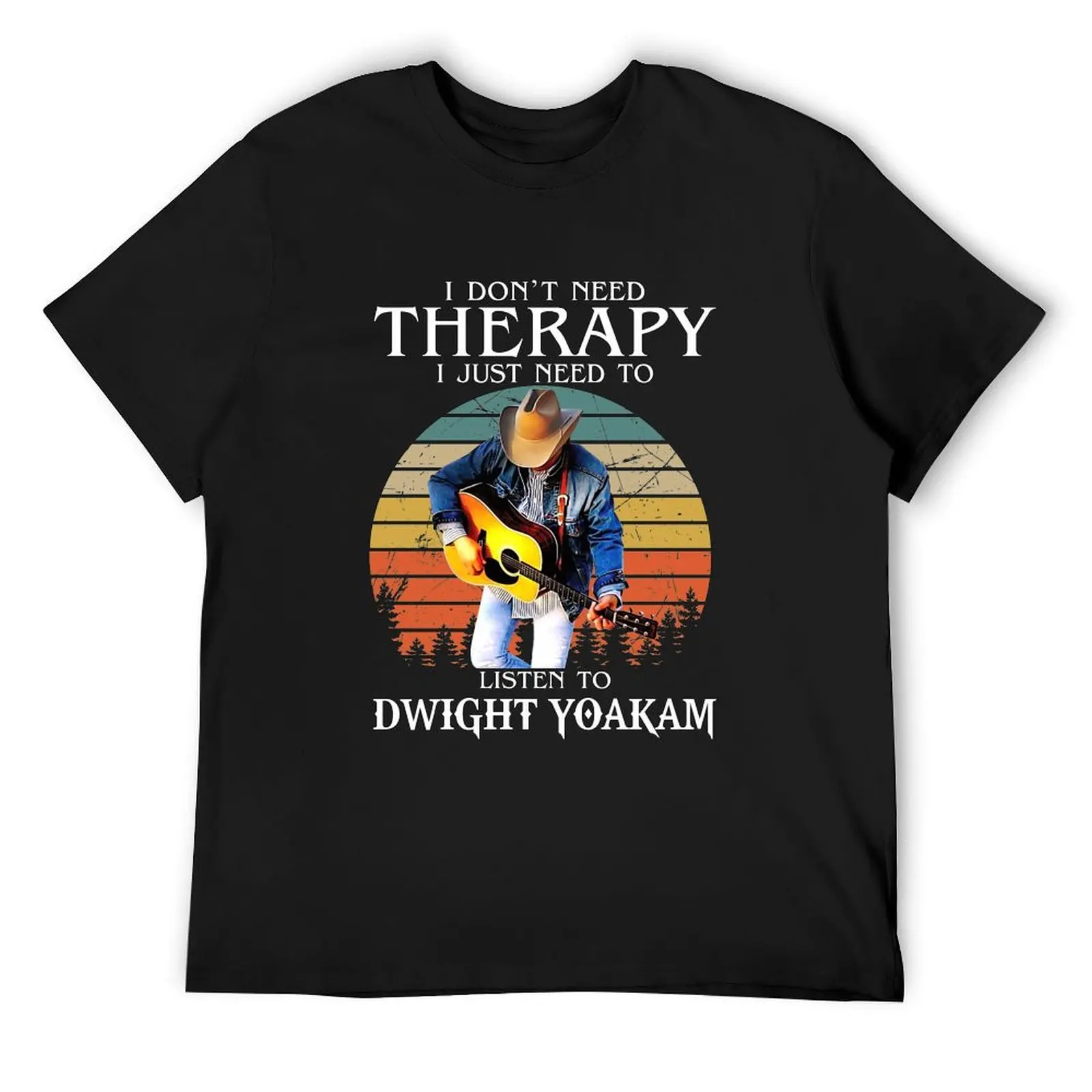 

I Don't Need Therapy I Just Need To Listen To Dwight Yoakam T-Shirt summer tops man clothes plain black t shirts men