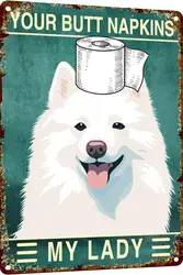 Samoyed 12x8 Inch Metal Sign Your Butt Napkins My Lady Bathroom Decor for Women Bat Wall Decor Funny Guest Bathroom Wall Art Toi