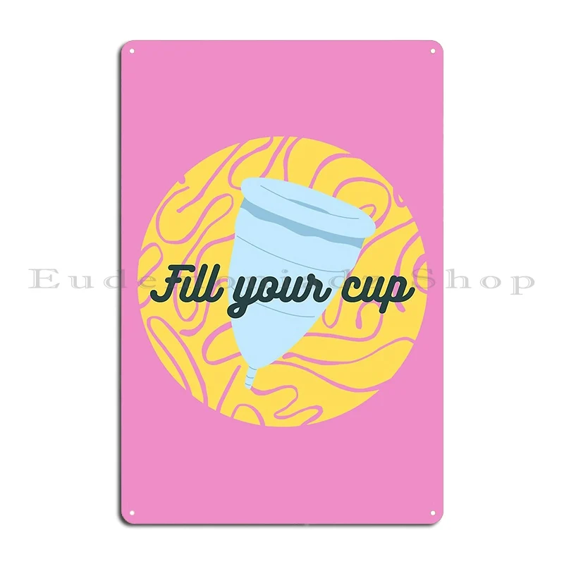 fill your cup menstrual cups will save the world Metal Plaque Poster Painting create Cinema Wall Plaque Poster Tin Sign Poster