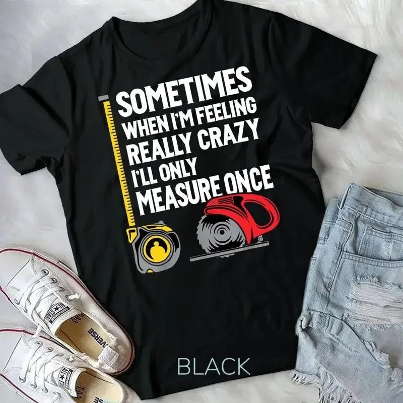 When I m Crazy I ll Only Measure Once Woodworking Unisex T shirt