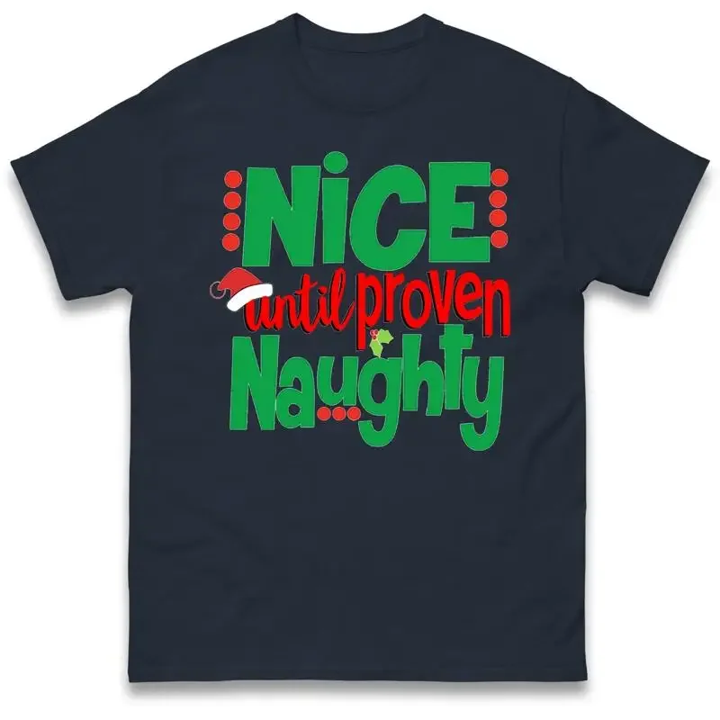 Nice Until Proven Naughty Christmas Holiday T Shirt Offensive