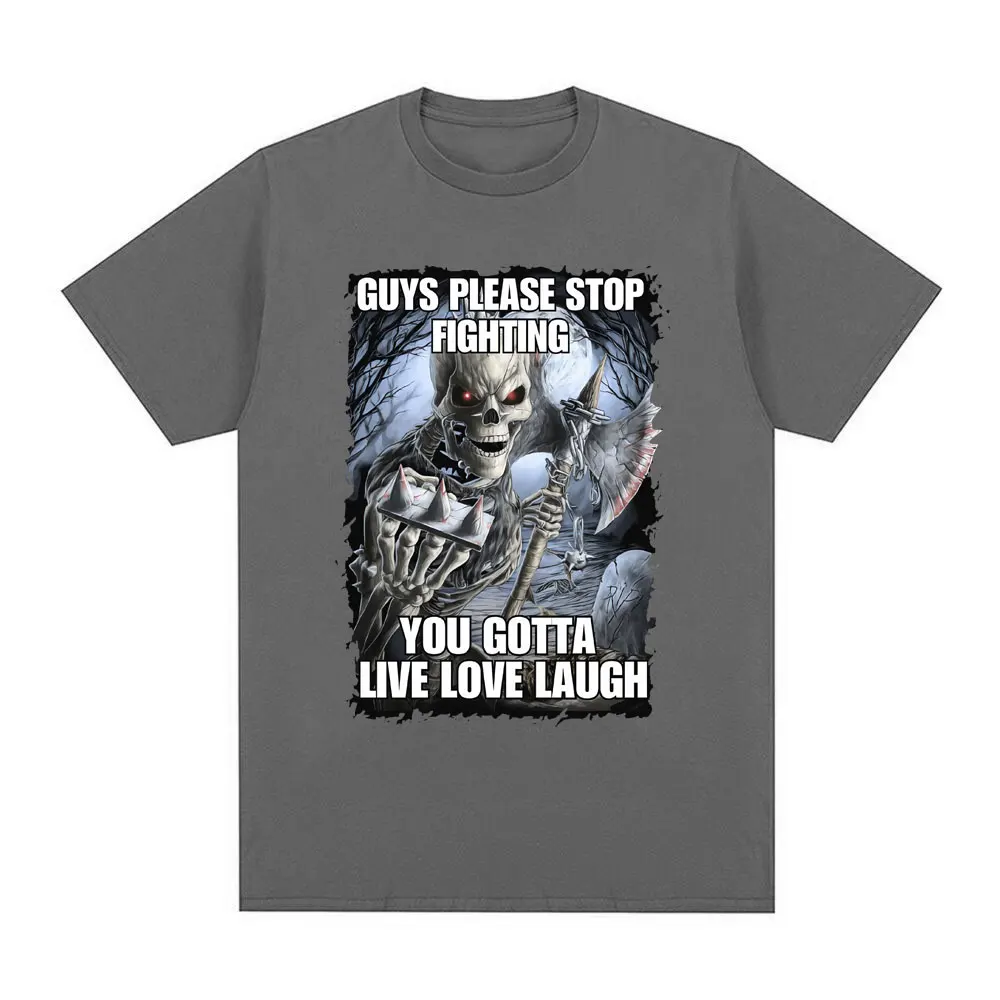 Guys Please Stop Fighting You Gotta LIve Love Laugh Skeleton Meme Graphic T-shirt Men Fashion Vintage Short Sleeve T Shirts Tops