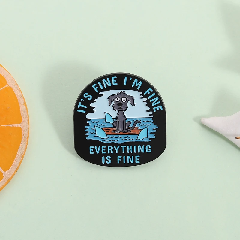 It's Fine I'm Fine Everything Is Fine Enamel Pin Funny Stray Dog Humor Satirical Quote Brooch Lapel Badge Friends Jewelry Gift