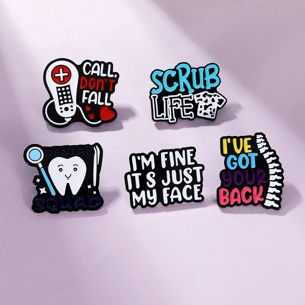 New Dental Health Series Letter Brooches I'm Fine Its Just My Face I've Got Your Back Scrub Life Enamel Pins